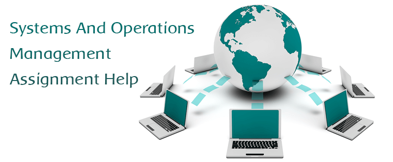 Systems And Operations Management Assignment Help Australia
